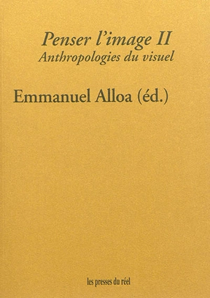 Penser l'image. Vol. 2. Anthropologies du visuel