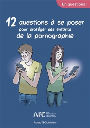 12 questions à se poser pour protéger ses enfants de la pornographie - Confédération nationale des Associations familiales catholiques (France)