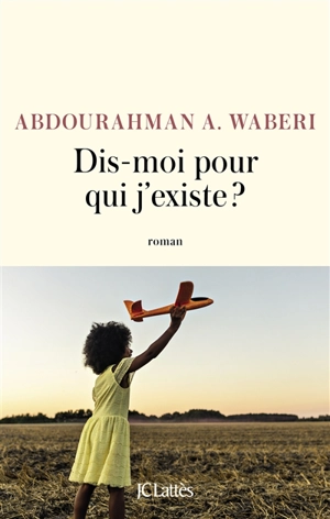 Dis-moi pour qui j'existe ? - Abdourahman A. Waberi