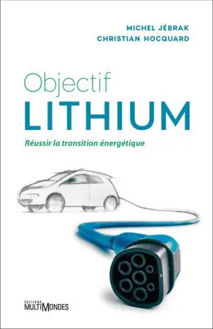 Objectif lithium : Réussir la transition énergétique - Hocquard, Christian