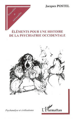 Eléments pour une histoire de la psychiatrie occidentale - Jacques Postel