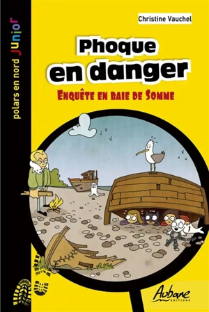 Phoque en danger : enquête en baie de Somme - Christine Vauchel