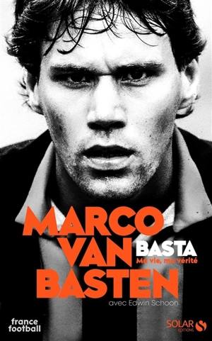 Basta : ma vie, ma vérité - Marco van Basten