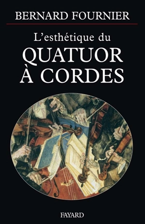 L'esthétique du quatuor à cordes - Bernard Fournier