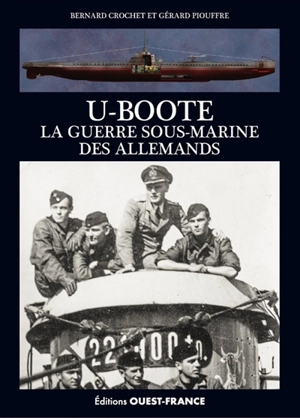 U-Boote : la guerre sous-marine des Allemands - Bernard Crochet