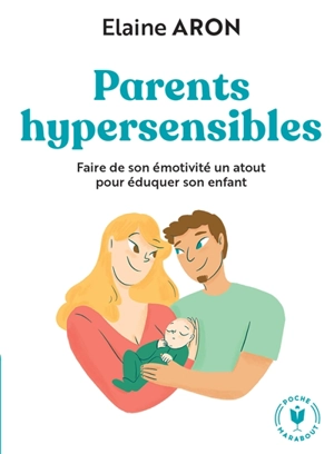 Parents hypersensibles : faire de son émotivité un atout pour éduquer son enfant - Elaine N. Aron