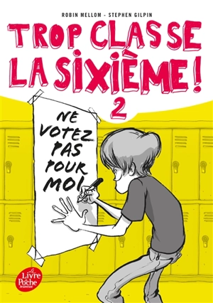 Trop classe, la sixième !. Vol. 2. Ne votez pas pour moi ! - Robin Mellom