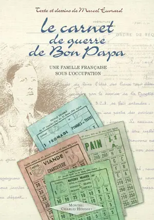 Le carnet de guerre de bon-papa : une famille française sous l'occupation - Marcel Euvrard