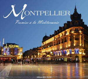 Montpellier : promise à la Méditerranée - Matthieu Desachy