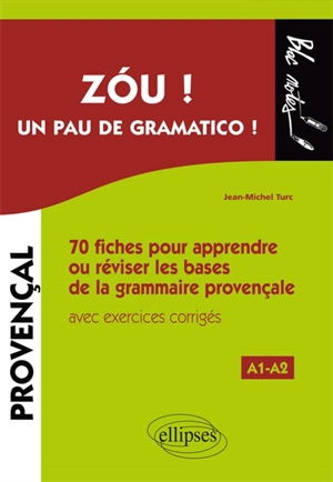 Zou ! Un pau de gramatico ! : 70 fiches pour apprendre ou réviser les bases de la grammaire provençale : avec exercices corrigés, A1-A2 - Jean-Michel Turc