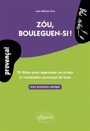 Zou, bouleguen-si ! : 70 fiches pour apprendre ou réviser le vocabulaire provençal de base : avec exercices corrigés - Jean-Michel Turc