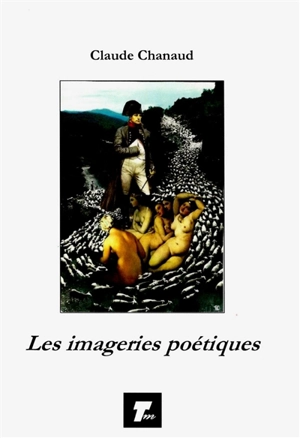 Les imageries poétiques : essai sur l'art des collages - Claude Chanaud