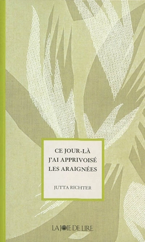 Ce jour-là j'ai apprivoisé les araignées - Jutta Richter