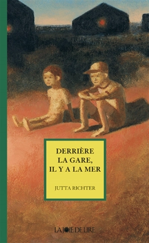 Derrière la gare, il y a la mer - Jutta Richter