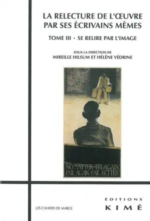 La relecture de l'oeuvre par ses écrivains mêmes. Vol. 3. Se relire par l'image