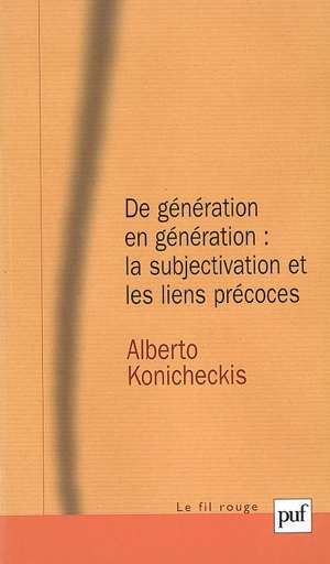 De génération en génération : la subjectivation et les liens précoces - Alberto Konicheckis