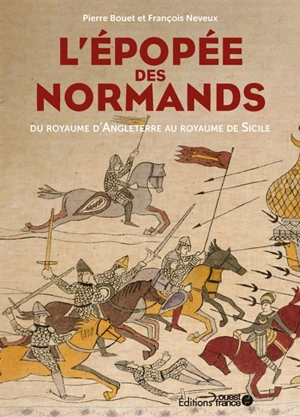 L'épopée des Normands : du royaume d'Angleterre au royaume de Sicile - Pierre Bouet