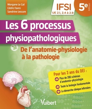 Les 6 processus physiopathologiques : de l'anatomie-physiologie à la pathologie : IFSI, UE 2.1, 2.4 à 2.9 - Morgane Le Gal