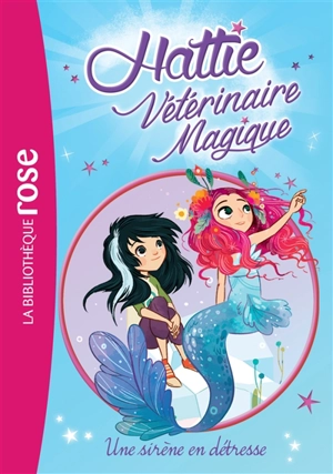 Hattie, vétérinaire magique. Vol. 4. Une sirène en détresse - Claire Taylor-Smith