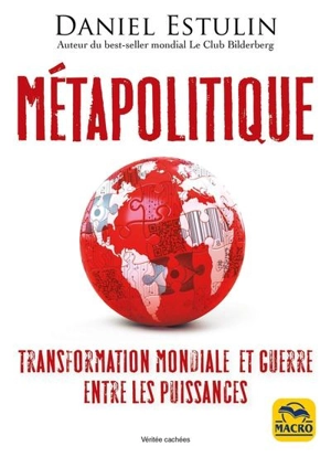 Métapolitique : transformation mondiale et guerre entre les puissances - Daniel Estulin