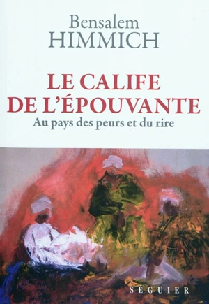 Le calife de l'épouvante : au pays des peurs et du rire - Ben Salem Himmich