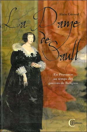 La dame de Sault : en Provence... au temps des guerres de Religion - Alain Gérard