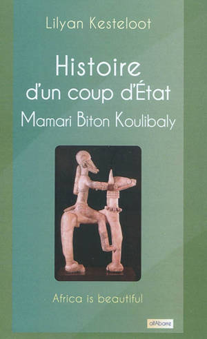 Histoire d'un coup d'Etat : Mamari Biton Koulibaly - Lilyan Kesteloot