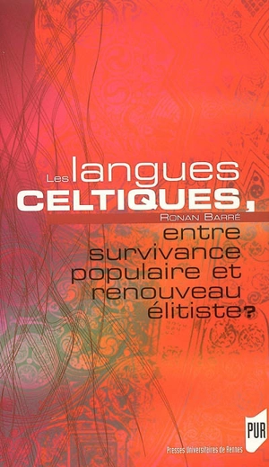 Les langues celtiques, entre survivance populaire et renouveau élitiste ? - Ronan Barré