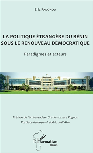 La politique étrangère du Bénin sous le renouveau démocratique : paradigmes et acteurs - Eric Padonou