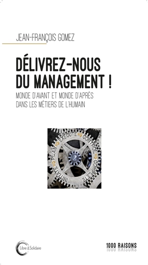 Délivrez-nous du management ! : monde d'avant et monde d'après dans les métiers de l'humain : treize novembre dans un hôpital parisien et autres essais - Jean-François Gomez