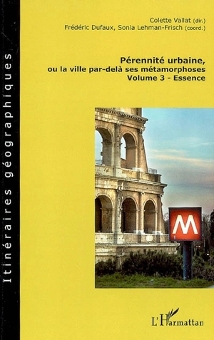 Pérennité urbaine ou La ville par-delà ses métamorphoses. Vol. 3. Essence