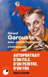 L'intranquille : autoportrait d'un fils, d'un peintre, d'un fou - Gérard Garouste