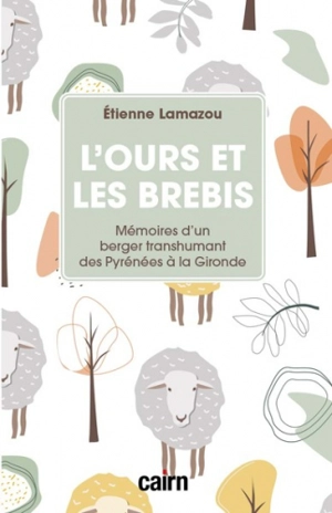 L'ours et les brebis : mémoires d'un berger transhumant des Pyrénées à la Gironde - Etienne Lamazou