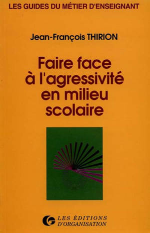 Faire face à l'agressivité en milieu scolaire - Jean-François Thirion