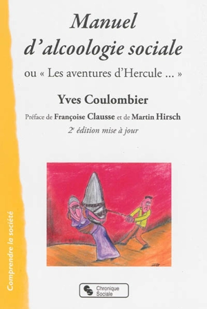 Manuel d'alcoologie sociale ou Les aventures d'Hercule... - Yves Coulombier