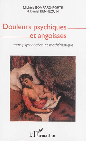 Douleurs psychiques et angoisses : entre psychanalyse et mathématique - Michèle Bompard-Porte