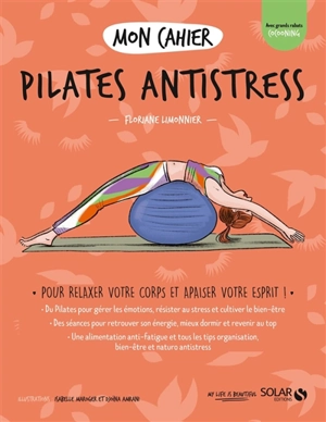 Mon cahier Pilates antistress : pour relaxer votre corps et apaiser votre esprit ! - Floriane Limonnier