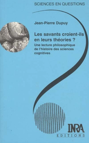 Les savants croient-ils en leurs théories : une lecture philosophique de l'histoire des sciences cognitives : une conférence débat - Jean-Pierre Dupuy