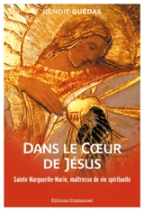 Dans le coeur de Jésus : sainte Marguerite-Marie, maîtresse de vie spirituelle - Benoît Guédas