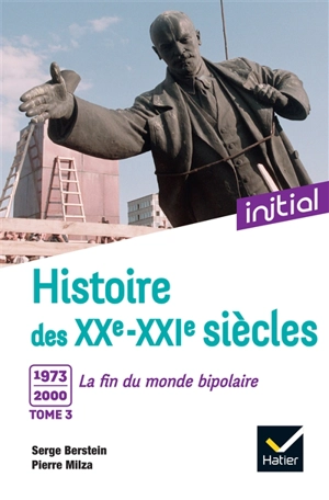 Histoire des XXe-XXIe siècles. Vol. 3. 1973-2000 : la fin du monde bipolaire