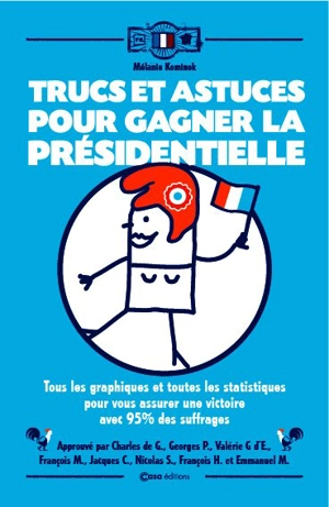 Trucs et astuces pour gagner la présidentielle : tous les graphiques et toutes les statistiques pour vous assurer une victoire avec 95 % des suffrages - Mélanie Kominek