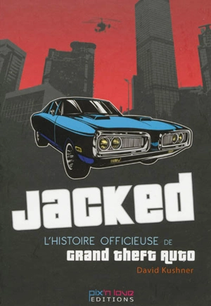 Jacked : l'histoire officieuse de Grand Theft Auto - David Kushner