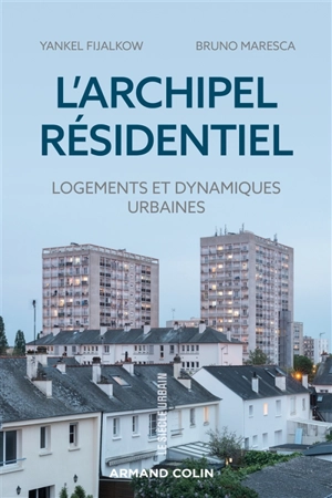 L'archipel résidentiel : logements et dynamiques urbaines - Yankel Fijalkow