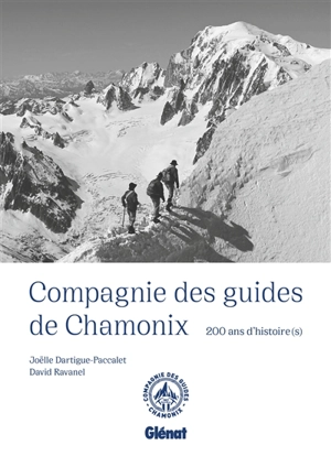 Compagnie des guides de Chamonix : 200 ans d'histoire(s) - David Ravanel