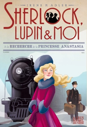 Sherlock, Lupin & moi. Vol. 14. A la recherche de la princesse Anastasia - Irene Adler