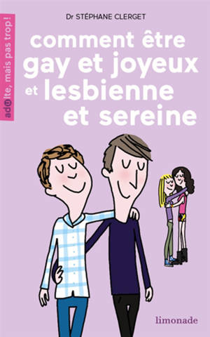 Comment être gay et joyeux ou Lesbienne et sereine - Stéphane Clerget