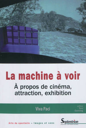 La machine à voir : à propos de cinéma, attraction, exhibition - Viva Paci