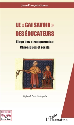 Le gai savoir des éducateurs : éloge des transparents : chroniques et récits - Jean-François Gomez