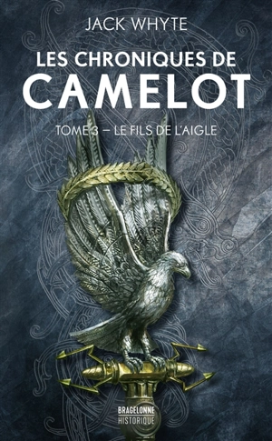 Les chroniques de Camelot. Vol. 3. Le fils de l'aigle - Jack Whyte