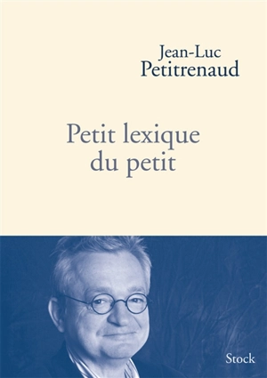 Petit lexique du petit - Jean-Luc Petitrenaud